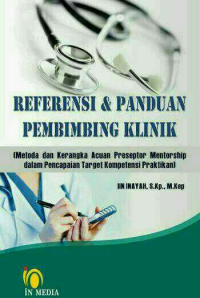 Image of REFERENSI & PANDUAN PEMBIMBING KLINIK (Metode dan kerangka Acuan preseptor Mentorship dalam Pencapaian Target Kompetensi Praktikan