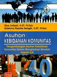 Image of Asuhan Kebidanan Komunitas : Pengembangan Asuhan Kebidanan Komunitas Dalam Menghadapi Revolusi Industri 4.0