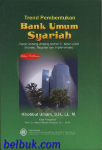 Image of Trend Pembentukan Bank Umum Syariah; Pasca UU No. 21 Th. 2008 (Konsep,Regulasi dan Implementasi)