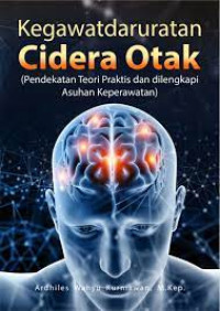 Image of Kegawatdaruratan Cidera Otak (Pendekatan Teori Praktis Dan Dilengkapi Asuhan Keperawatan)